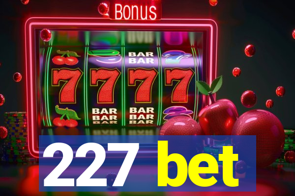 227 bet